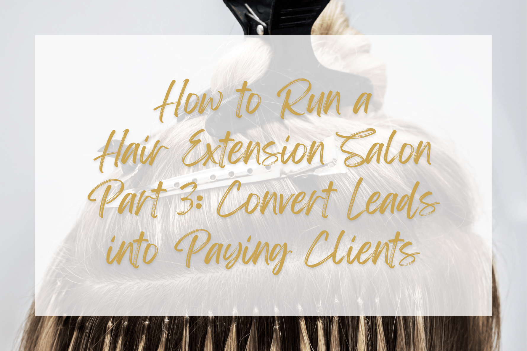 How to run a hair extension salon Part 3
