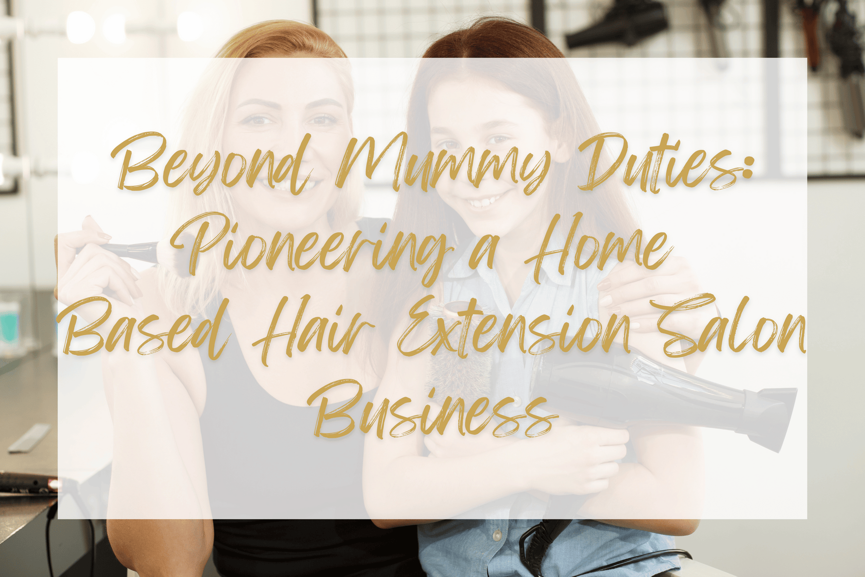 Beyond Mummy Duties: Pioneering a Home Hair Extension Business